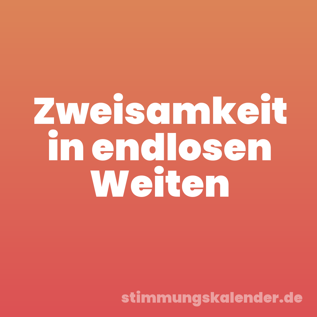 Zweisamkeit in endlosen Weiten