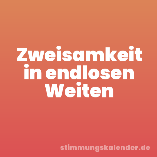 Zweisamkeit in endlosen Weiten