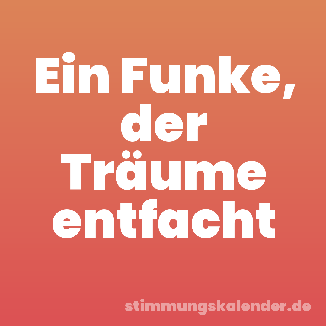 Ein Funke, der Träume entfacht