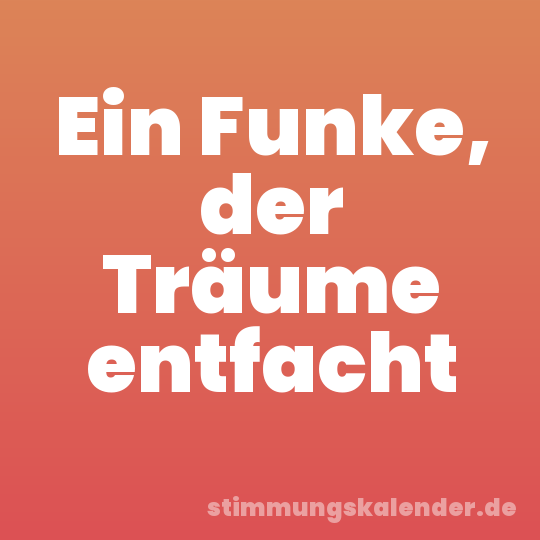 Ein Funke, der Träume entfacht