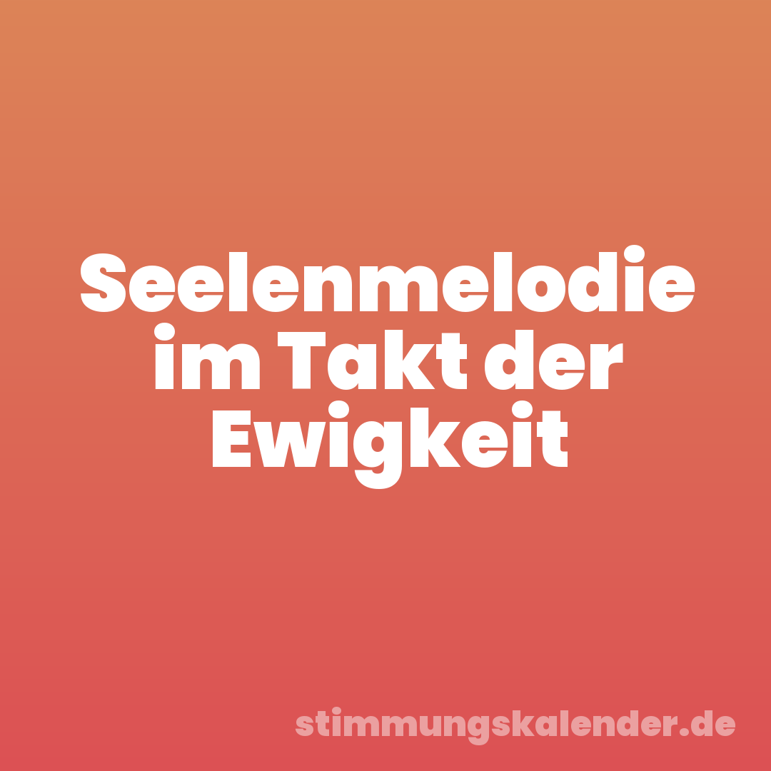 Seelenmelodie im Takt der Ewigkeit