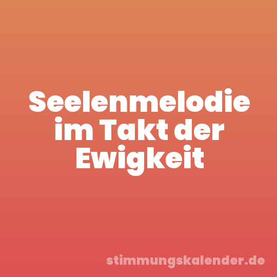 Seelenmelodie im Takt der Ewigkeit