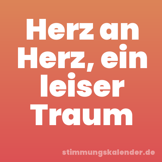 Herz an Herz, ein leiser Traum