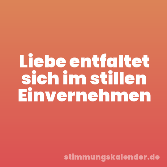 Liebe entfaltet sich im stillen Einvernehmen