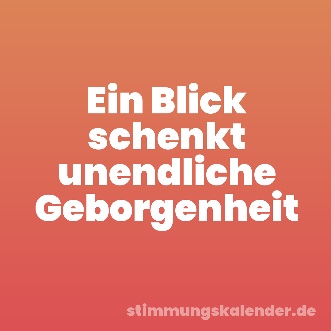 Ein Blick schenkt unendliche Geborgenheit