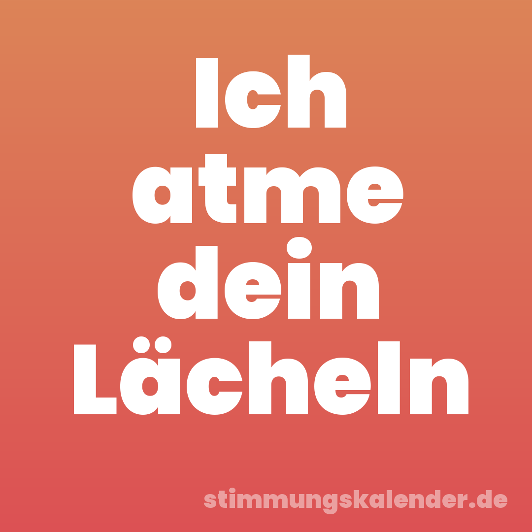 Ich atme dein Lächeln