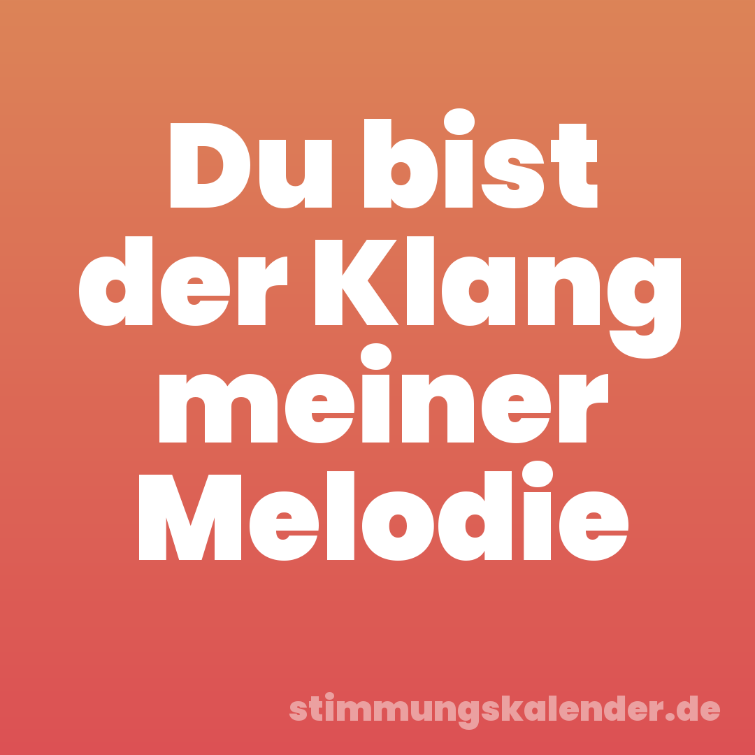 Du bist der Klang meiner Melodie