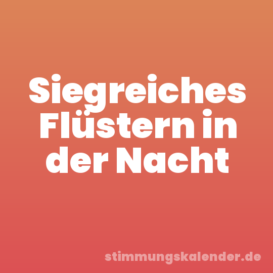 Siegreiches Flüstern in der Nacht