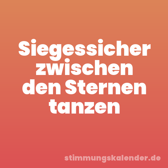 Siegessicher zwischen den Sternen tanzen