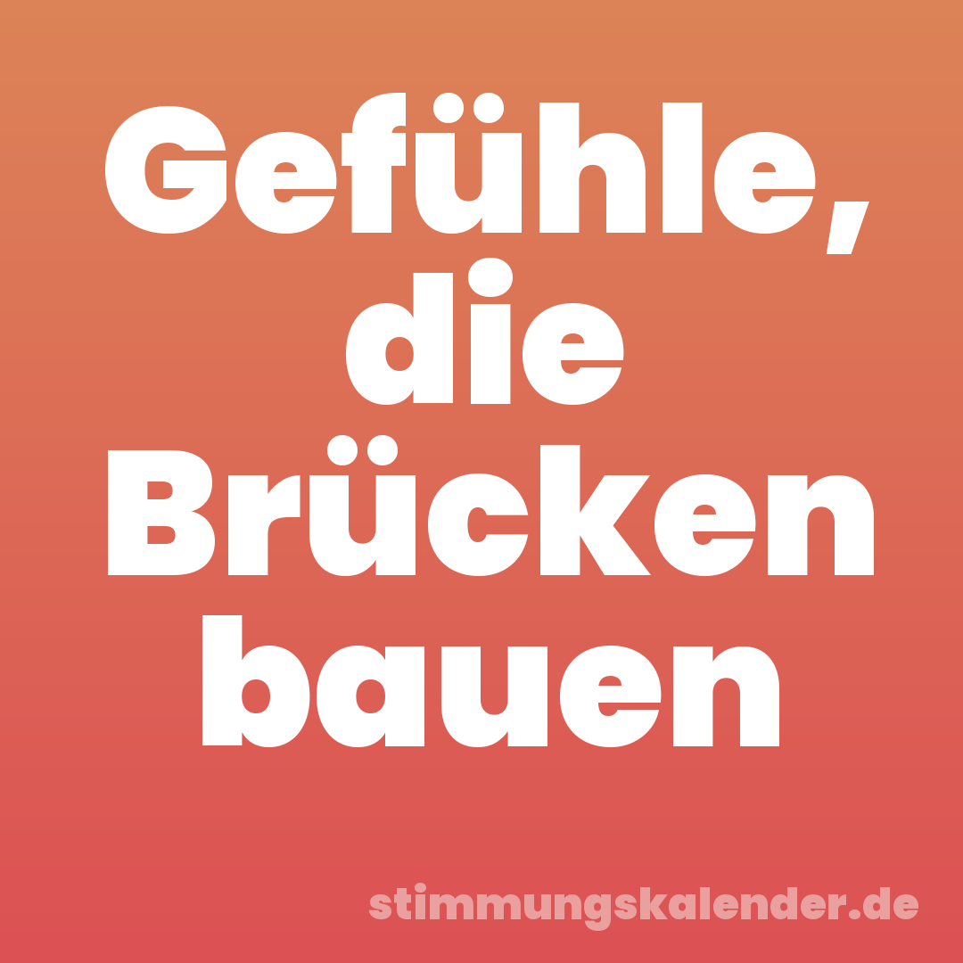 Gefühle, die Brücken bauen