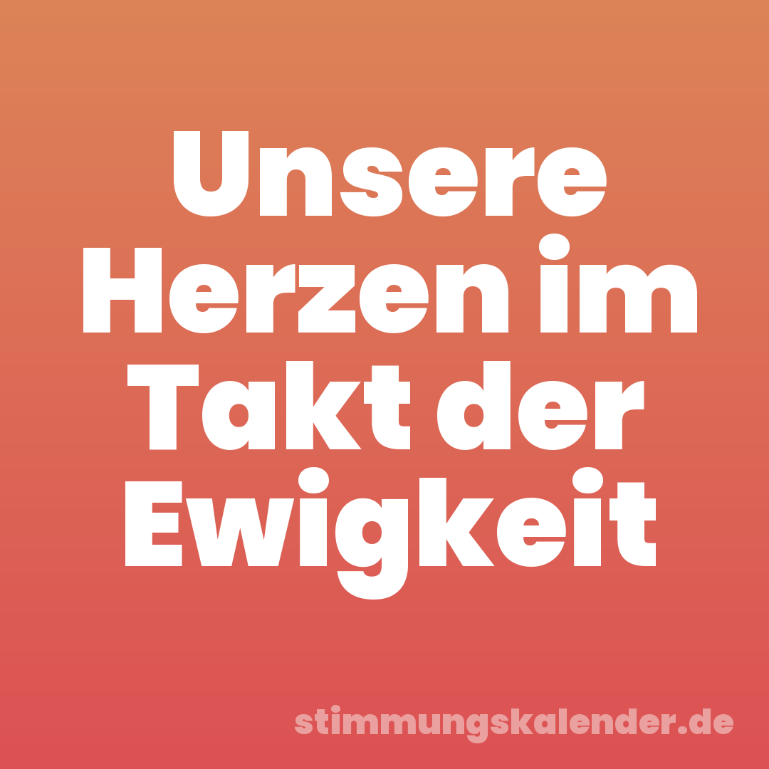 Unsere Herzen im Takt der Ewigkeit
