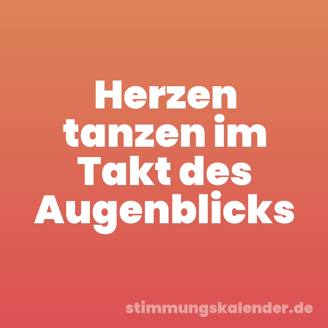 Herzen tanzen im Takt des Augenblicks