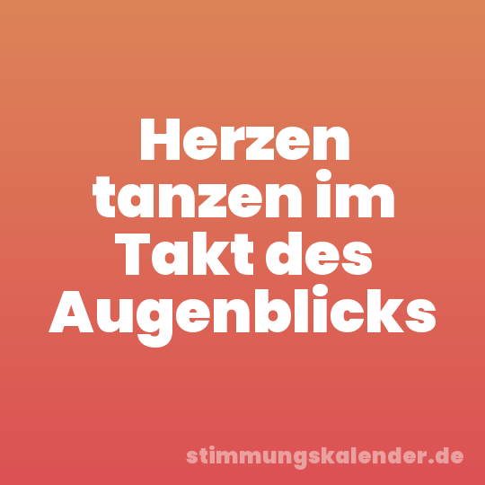 Herzen tanzen im Takt des Augenblicks