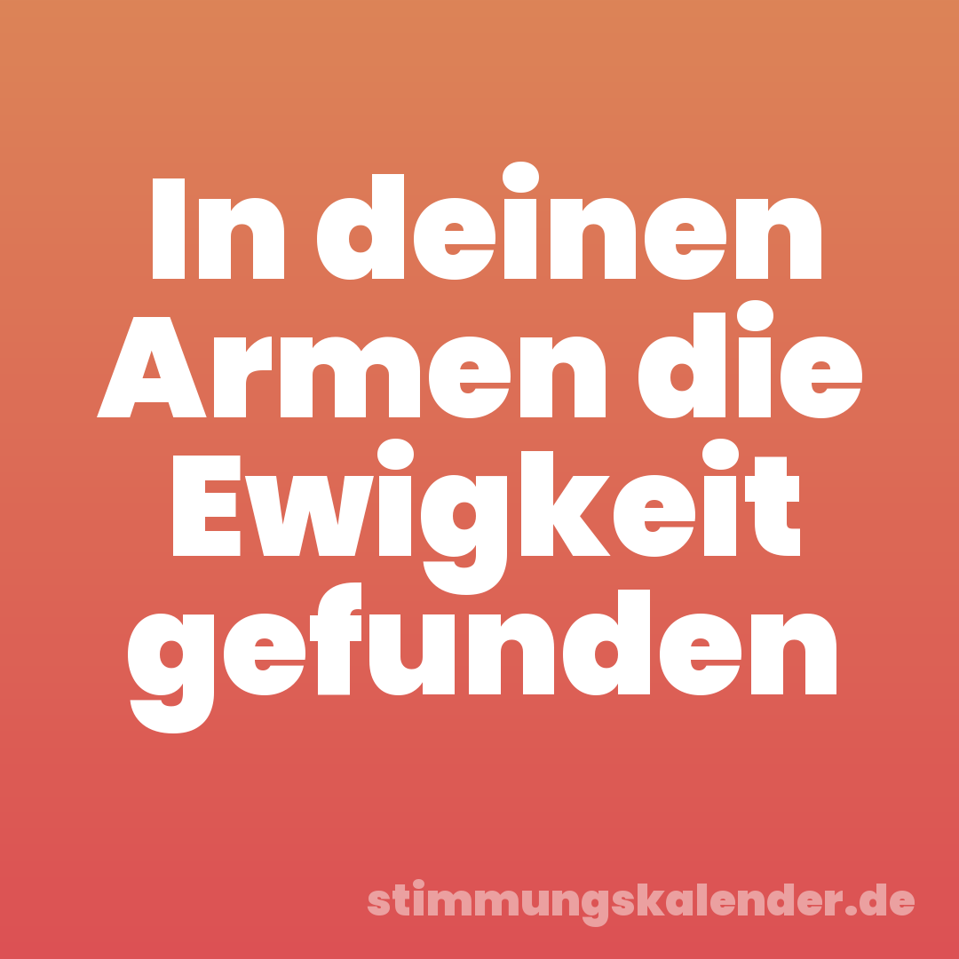 In deinen Armen die Ewigkeit gefunden