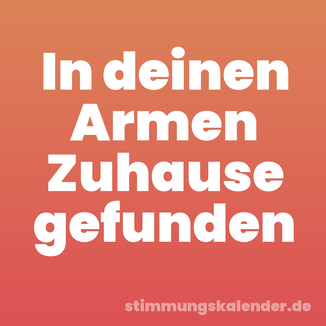 In deinen Armen Zuhause gefunden