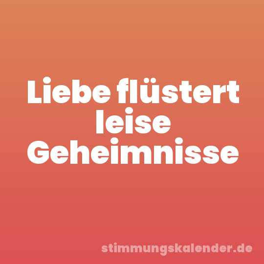 Liebe flüstert leise Geheimnisse