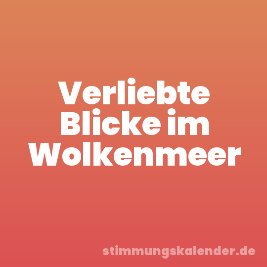 Verliebte Blicke im Wolkenmeer