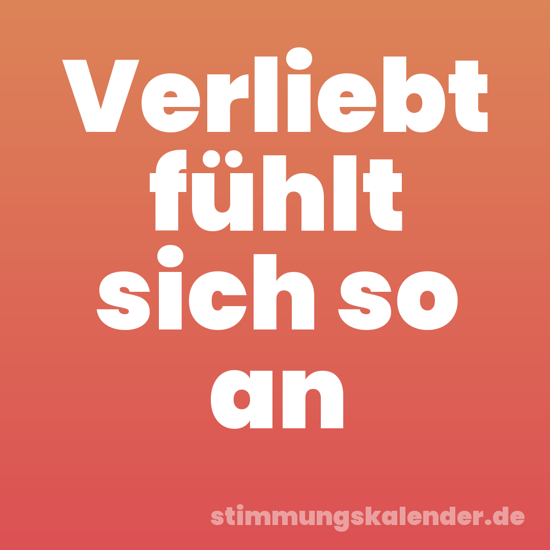 Verliebt fühlt sich so an