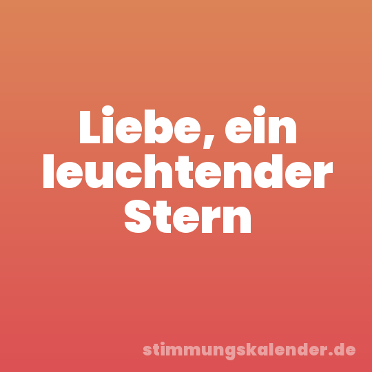 Liebe, ein leuchtender Stern