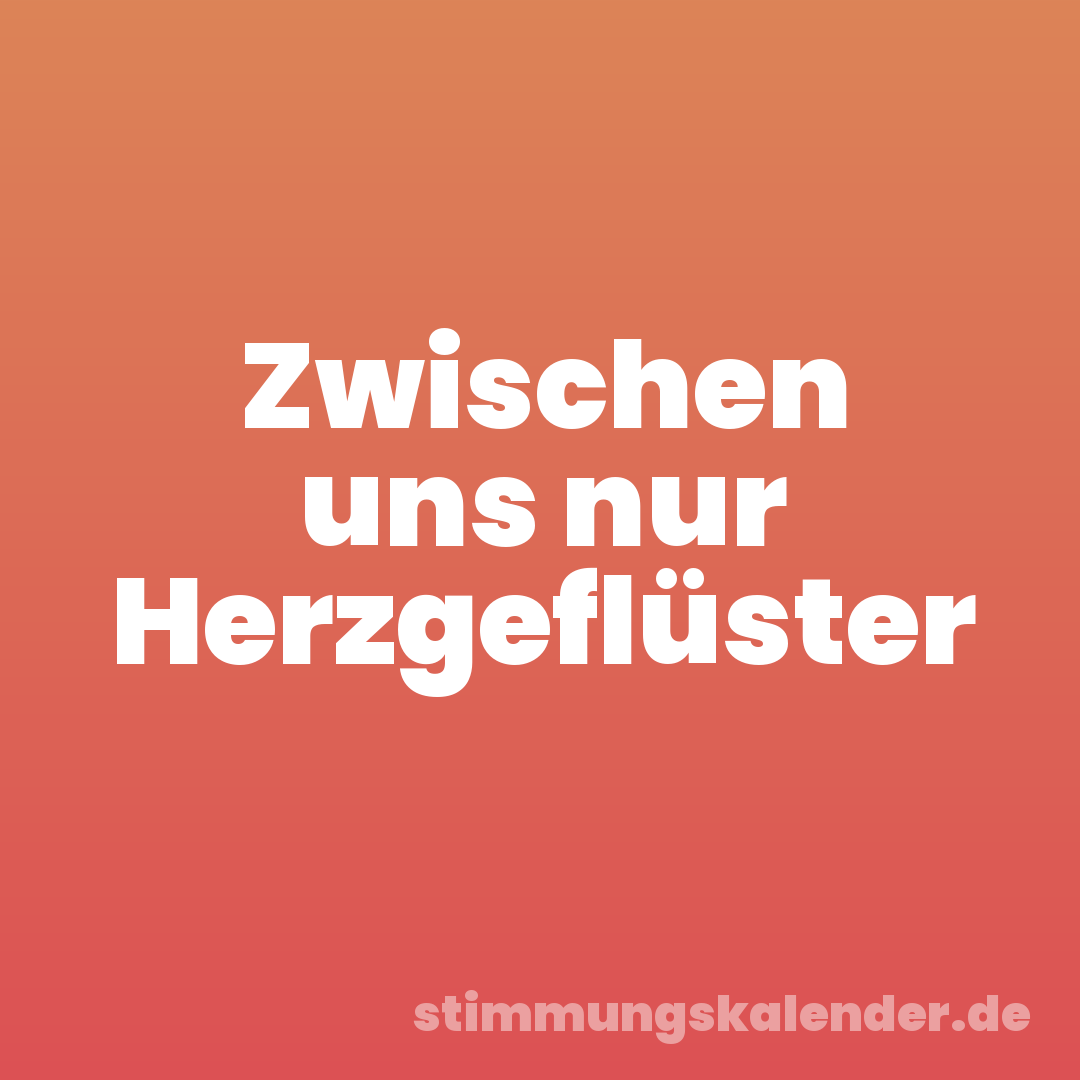 Zwischen uns nur Herzgeflüster