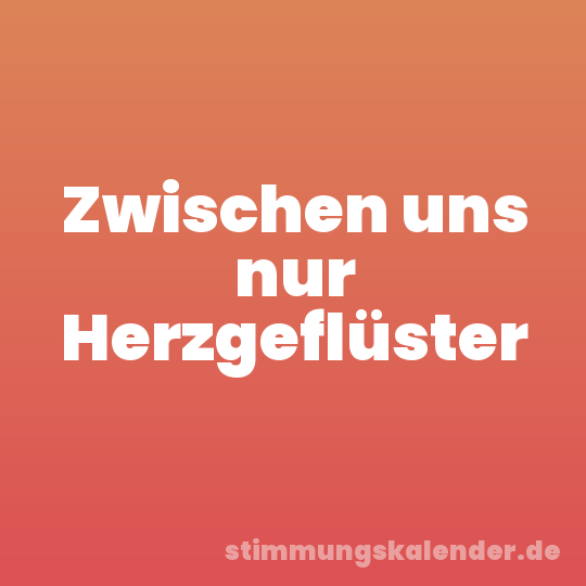Zwischen uns nur Herzgeflüster