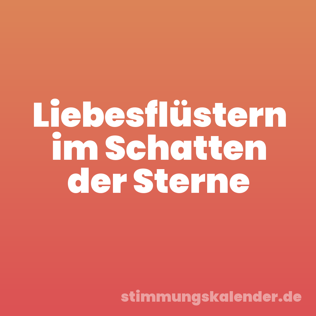 Liebesflüstern im Schatten der Sterne