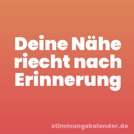 Deine Nähe riecht nach Erinnerung