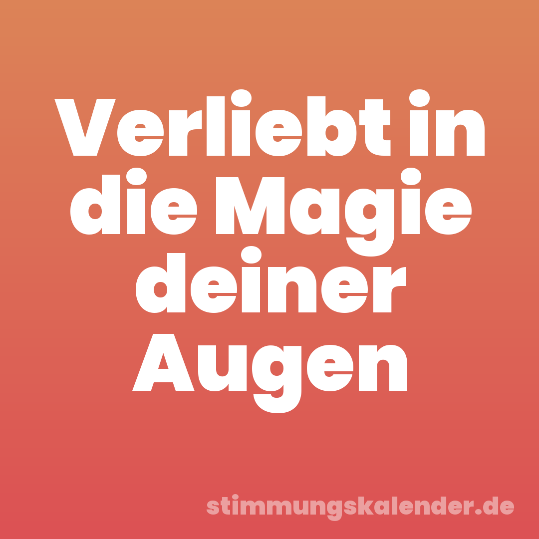 Verliebt in die Magie deiner Augen