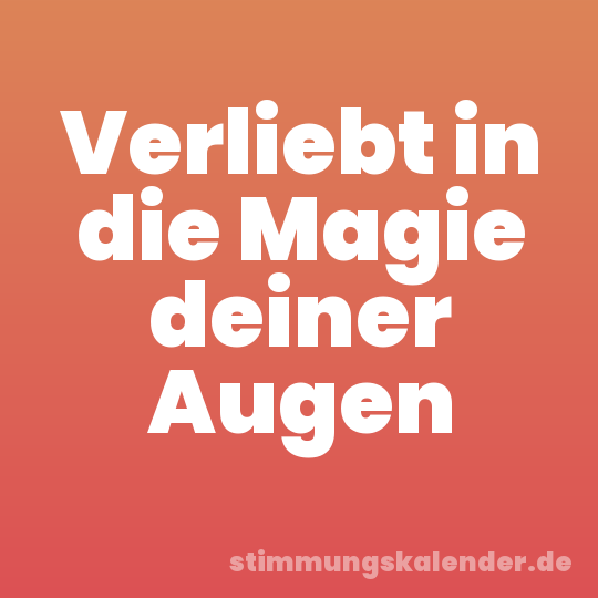 Verliebt in die Magie deiner Augen