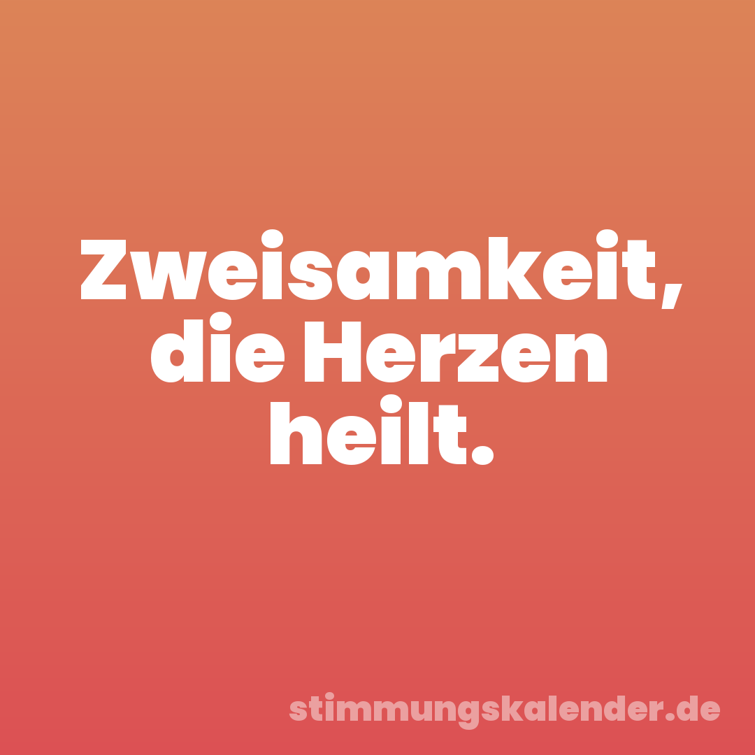 Zweisamkeit, die Herzen heilt.