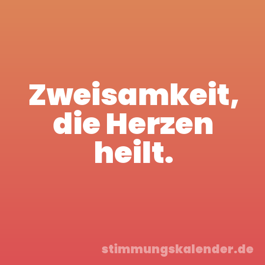 Zweisamkeit, die Herzen heilt.