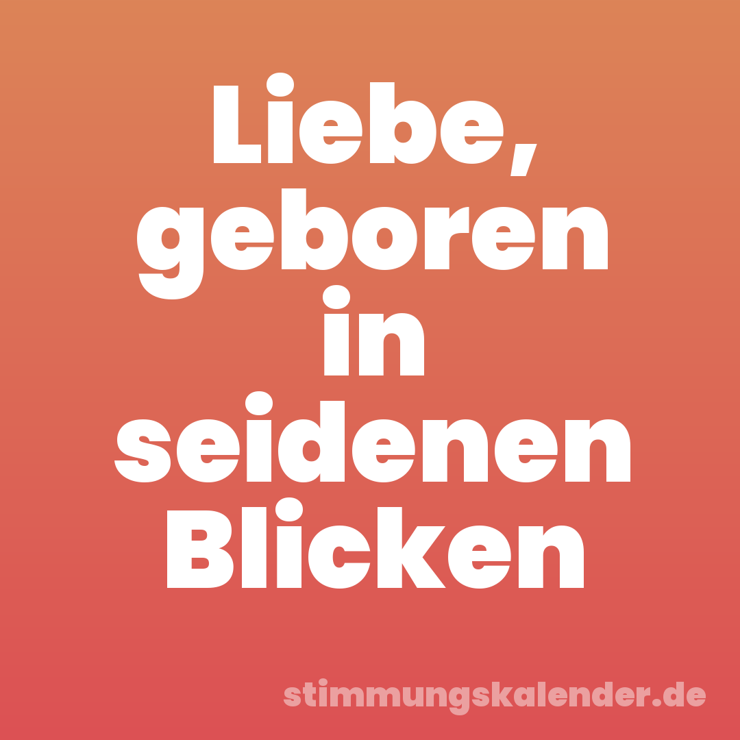 Liebe, geboren in seidenen Blicken