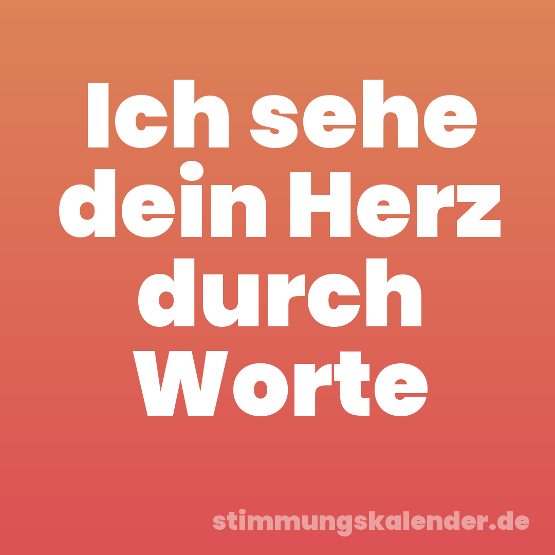 Ich sehe dein Herz durch Worte