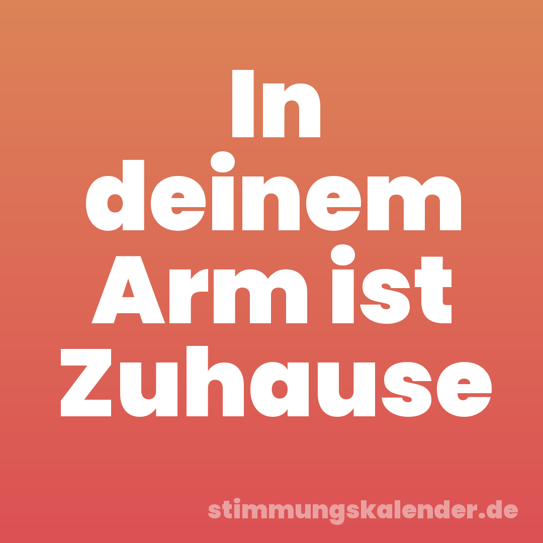 In deinem Arm ist Zuhause