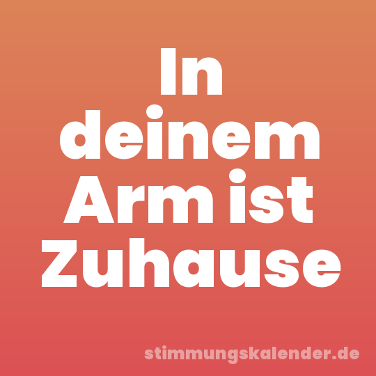In deinem Arm ist Zuhause