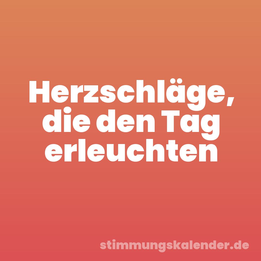 Herzschläge, die den Tag erleuchten