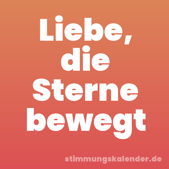 Liebe, die Sterne bewegt