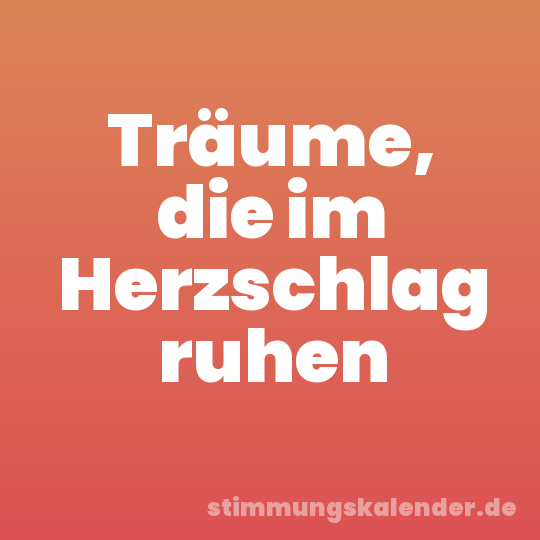 Träume, die im Herzschlag ruhen