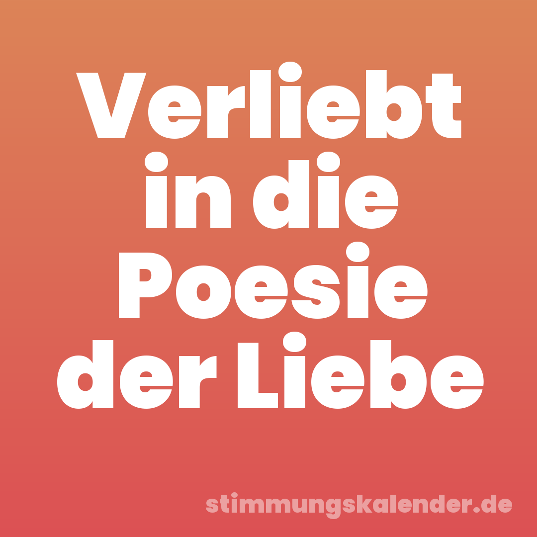 Verliebt in die Poesie der Liebe
