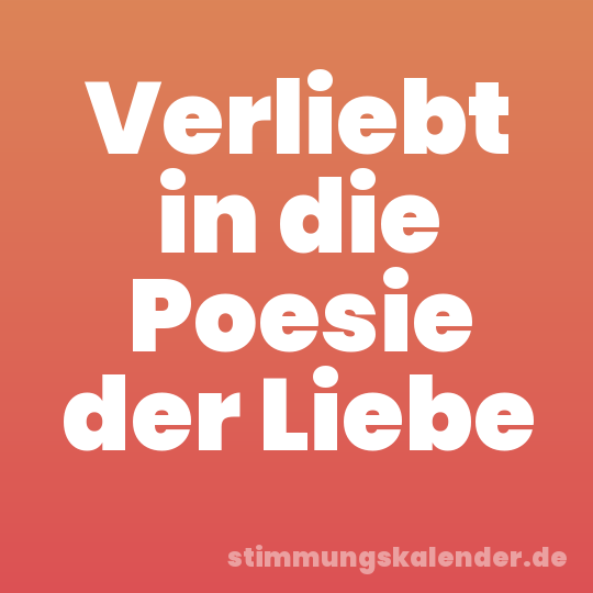 Verliebt in die Poesie der Liebe