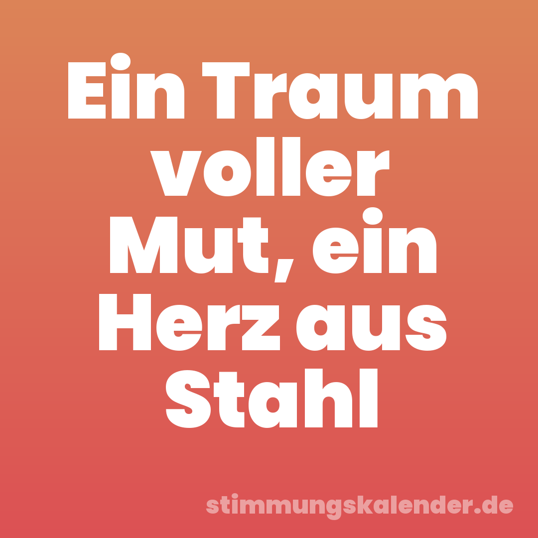 Ein Traum voller Mut, ein Herz aus Stahl