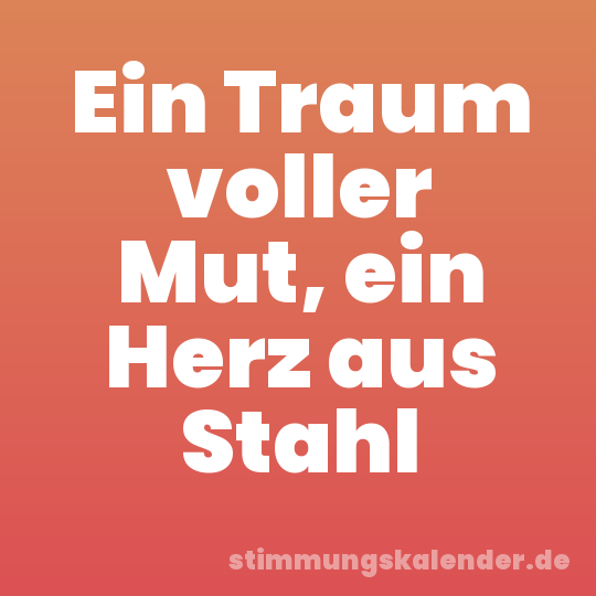 Ein Traum voller Mut, ein Herz aus Stahl