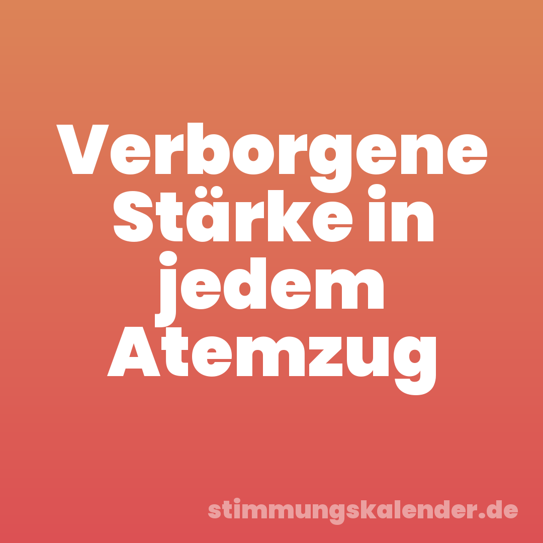 Verborgene Stärke in jedem Atemzug