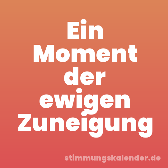 Ein Moment der ewigen Zuneigung