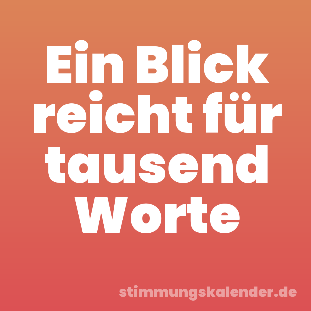 Ein Blick reicht für tausend Worte