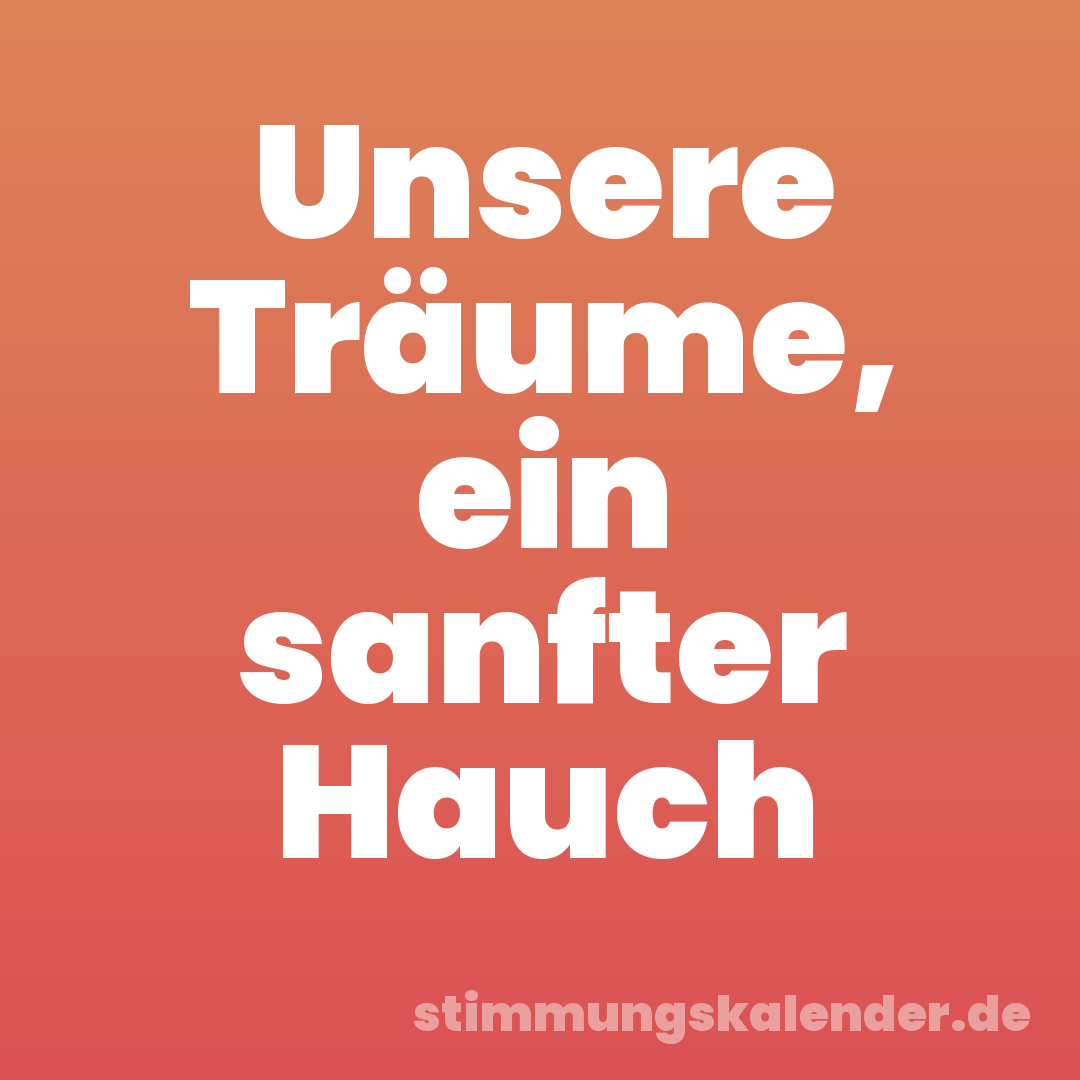 Unsere Träume, ein sanfter Hauch