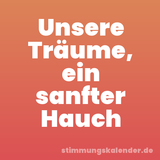 Unsere Träume, ein sanfter Hauch