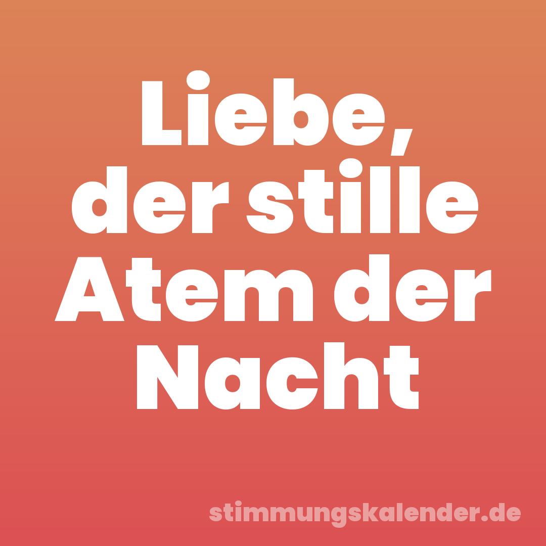 Liebe, der stille Atem der Nacht