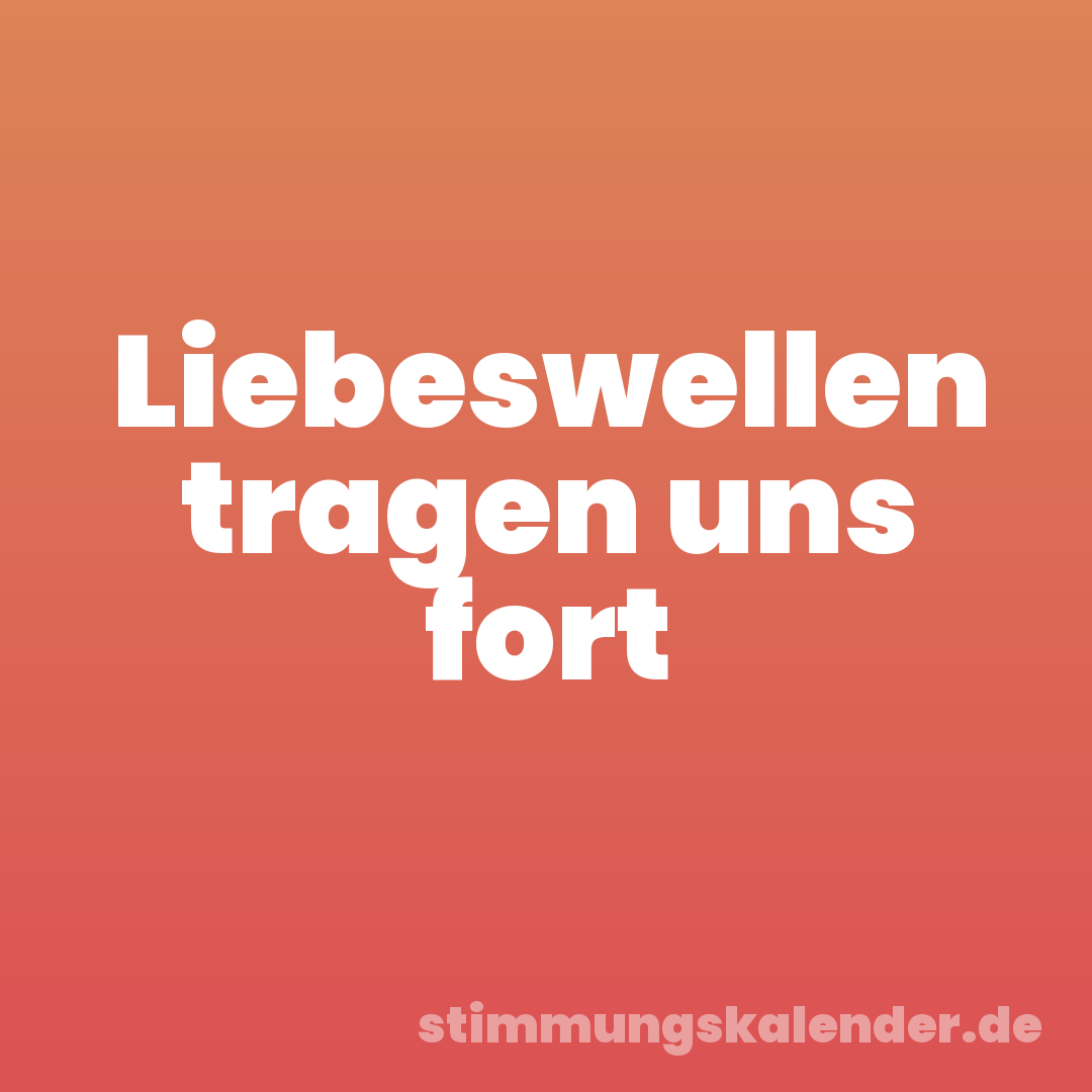 Liebeswellen tragen uns fort