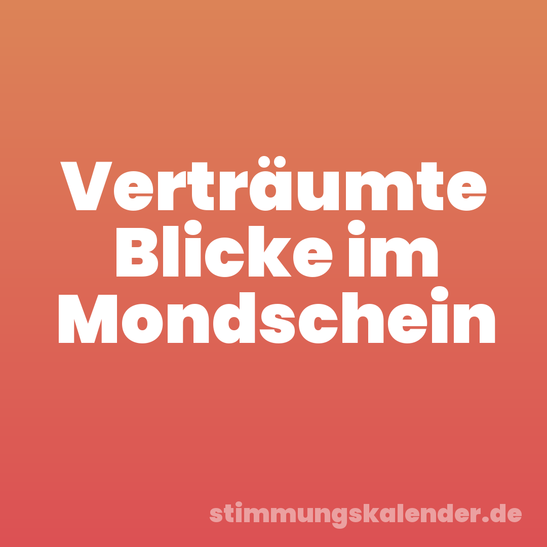 Verträumte Blicke im Mondschein